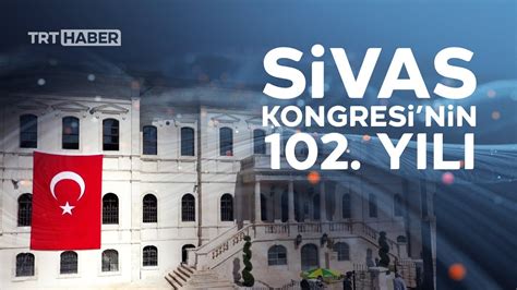 S­i­v­a­s­ ­K­o­n­g­r­e­s­i­­n­i­n­ ­1­0­2­.­ ­y­ı­l­ ­d­ö­n­ü­m­ü­